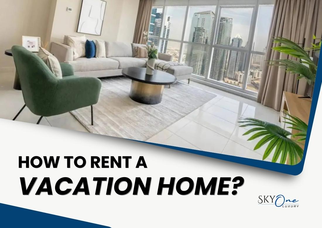 How to Rent a Vacation Home in Dubai