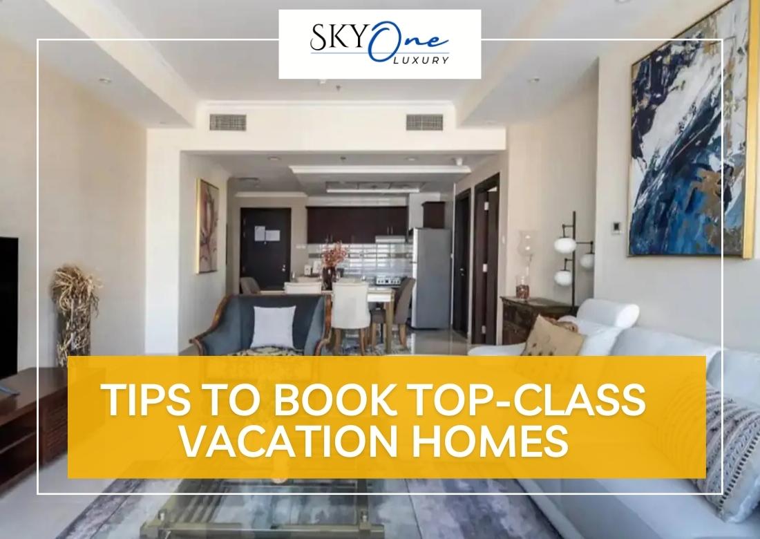 Tips to Book Top-Class Vacation Homes in Dubai, UAE