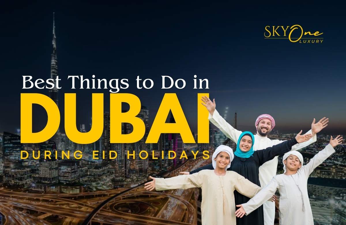 Best Things to Do in Dubai During Eid Holidays