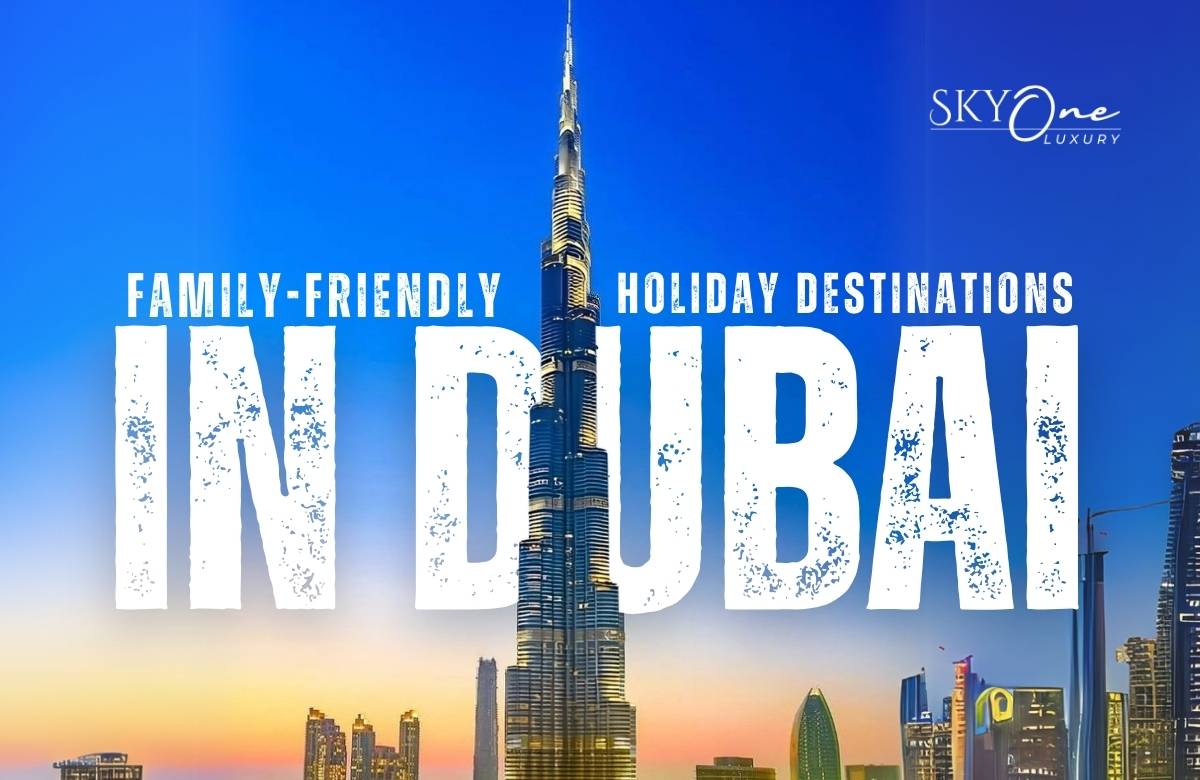 Top Family-friendly Holiday Destinations in Dubai (UAE)